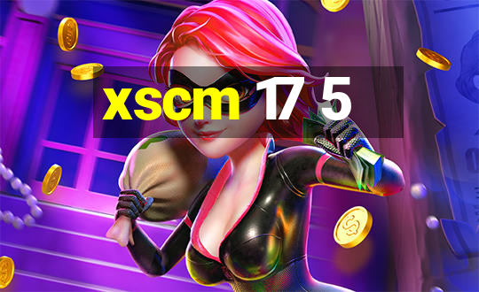 xscm 17 5