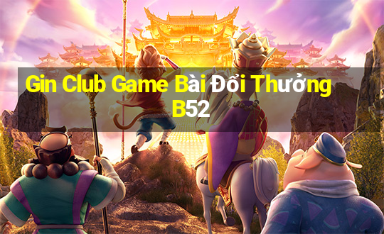 Gin Club Game Bài Đổi Thưởng B52