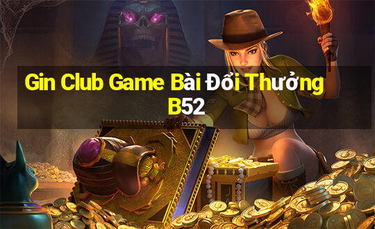 Gin Club Game Bài Đổi Thưởng B52