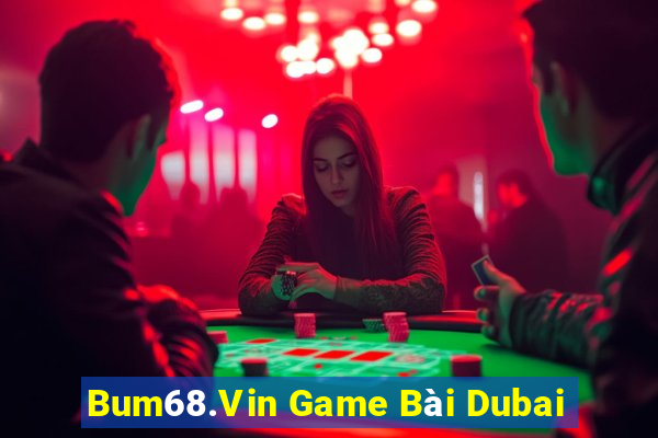 Bum68.Vin Game Bài Dubai