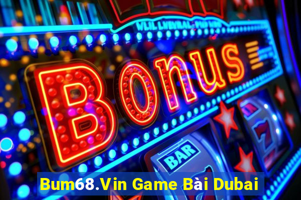 Bum68.Vin Game Bài Dubai