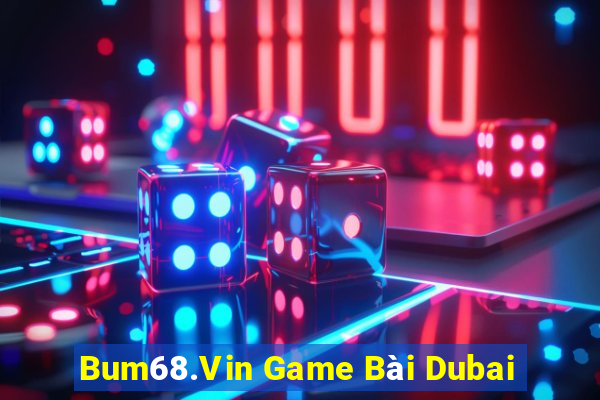 Bum68.Vin Game Bài Dubai