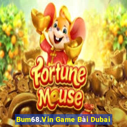 Bum68.Vin Game Bài Dubai