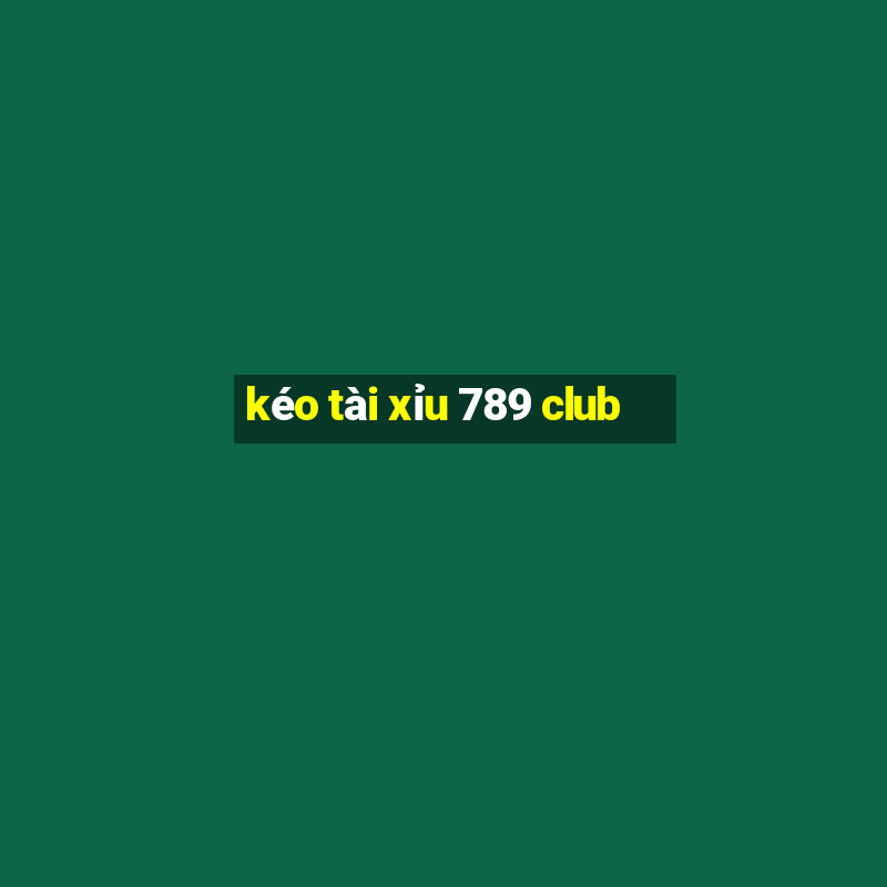 kéo tài xỉu 789 club