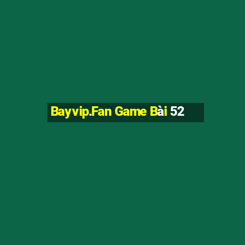 Bayvip.Fan Game Bài 52