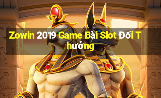 Zowin 2019 Game Bài Slot Đổi Thưởng