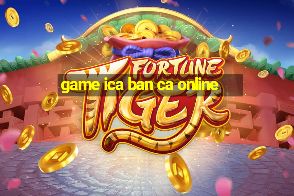 game ica ban ca online