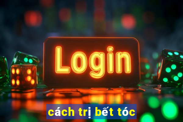 cách trị bết tóc