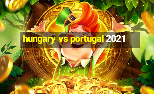 hungary vs portugal 2021