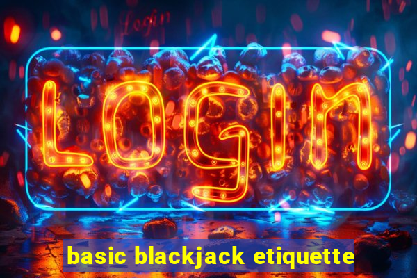 basic blackjack etiquette