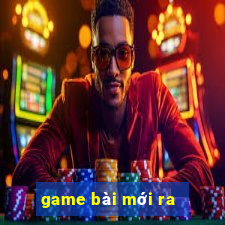 game bài mới ra