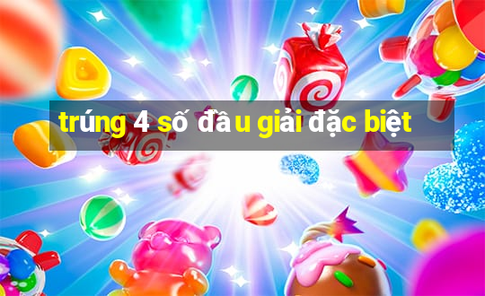 trúng 4 số đầu giải đặc biệt