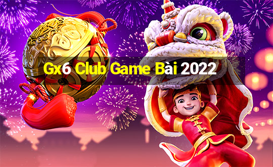 Gx6 Club Game Bài 2022