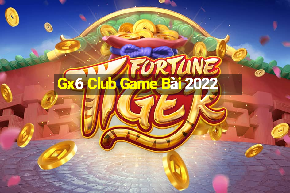 Gx6 Club Game Bài 2022