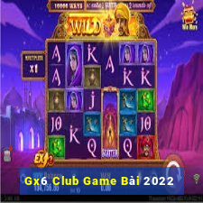 Gx6 Club Game Bài 2022