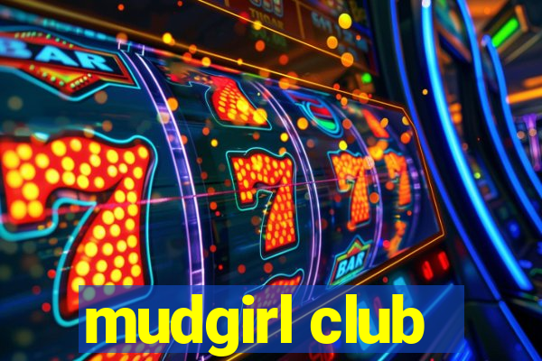 mudgirl club