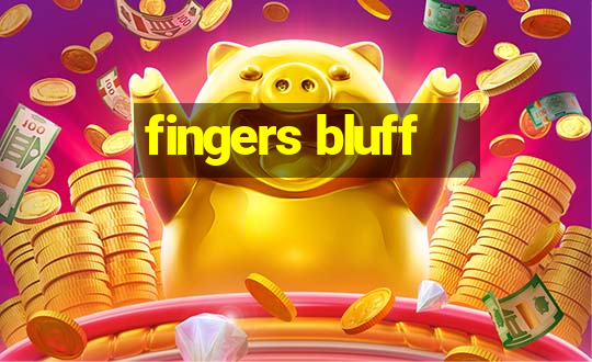 fingers bluff