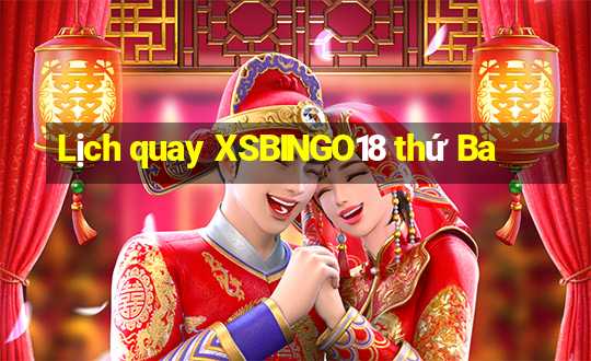 Lịch quay XSBINGO18 thứ Ba