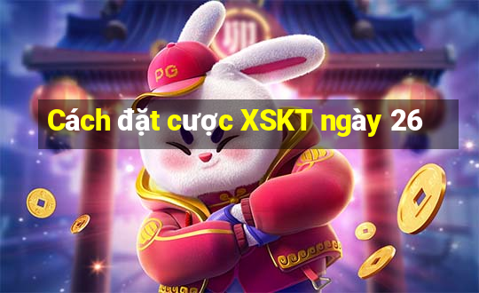 Cách đặt cược XSKT ngày 26