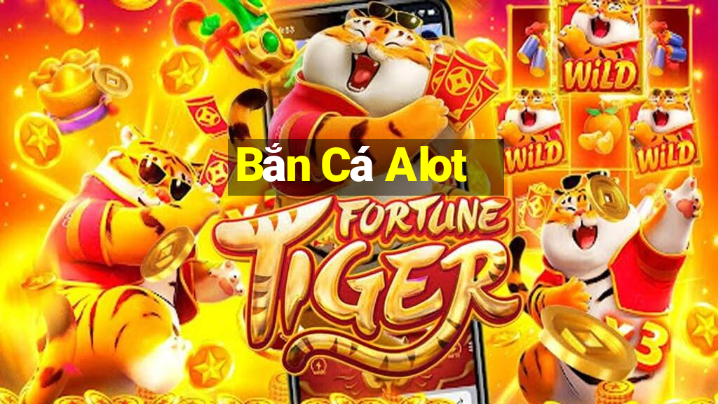 Bắn Cá Alot