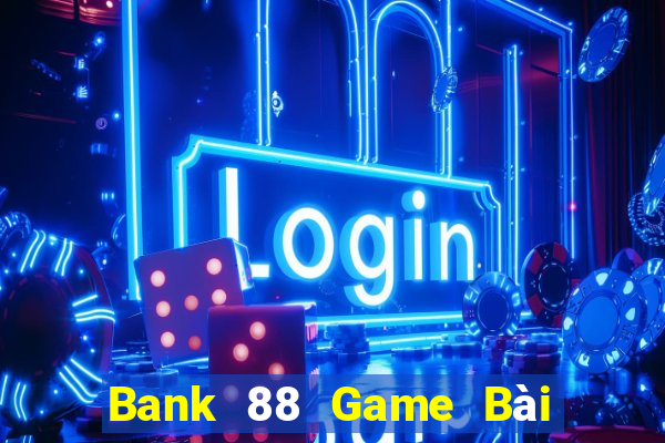 Bank 88 Game Bài Nhiều Người Chơi Nhất