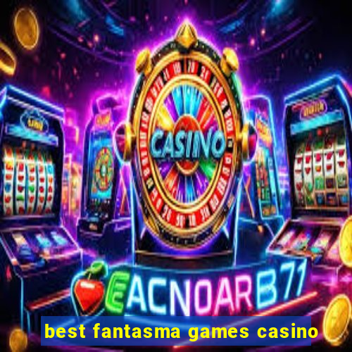 best fantasma games casino