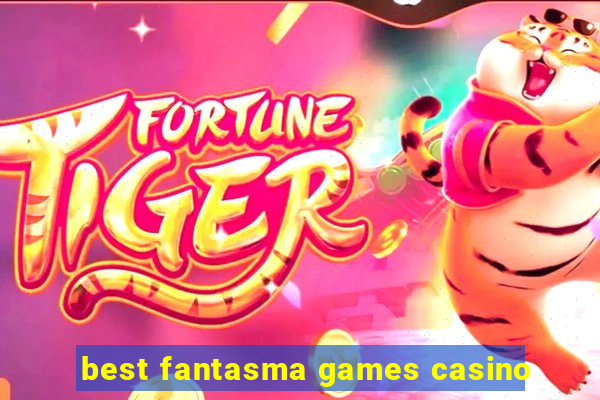 best fantasma games casino