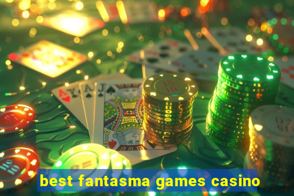 best fantasma games casino