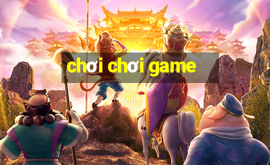 chơi chơi game