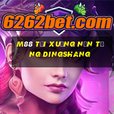 M88 Tải xuống nền tảng Dingshang