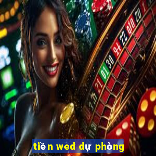 tiền wed dự phòng