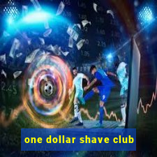 one dollar shave club