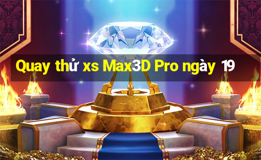 Quay thử xs Max3D Pro ngày 19