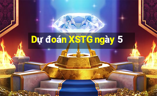 Dự đoán XSTG ngày 5