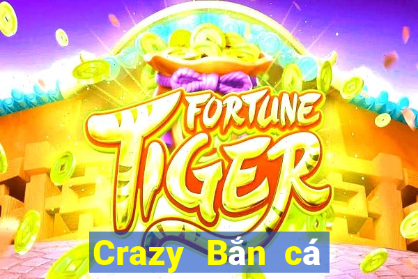 Crazy Bắn cá Mới nhất Version