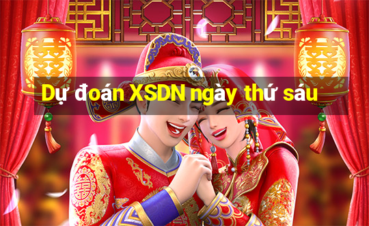 Dự đoán XSDN ngày thứ sáu