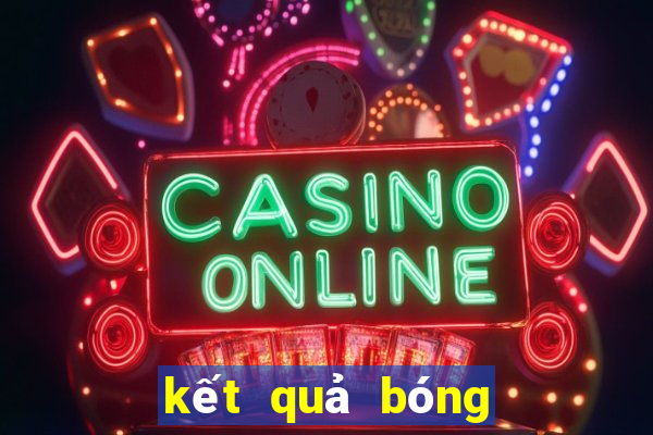 kết quả bóng đá mới