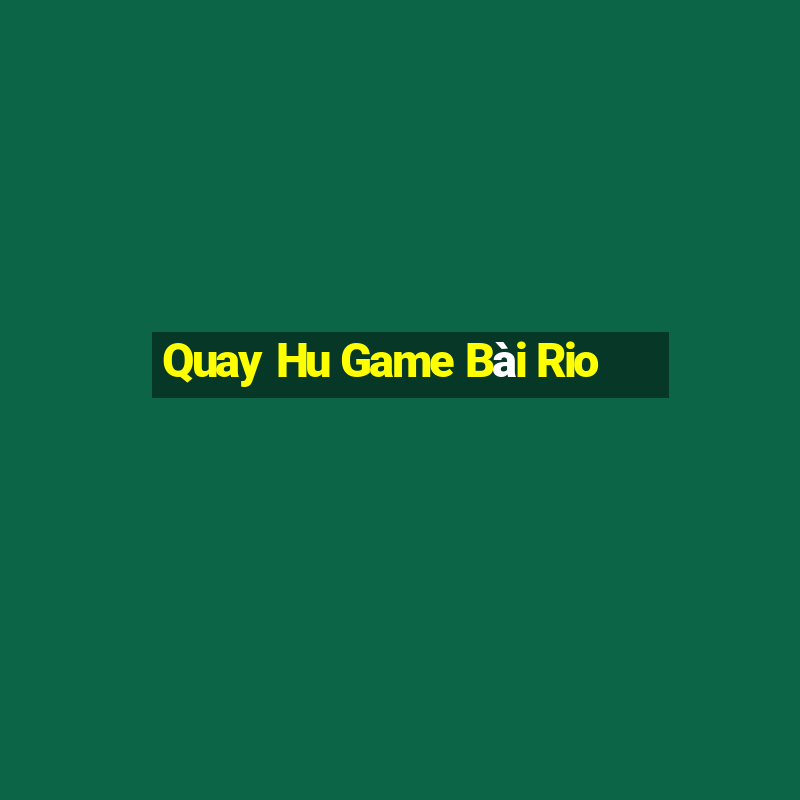 Quay Hu Game Bài Rio