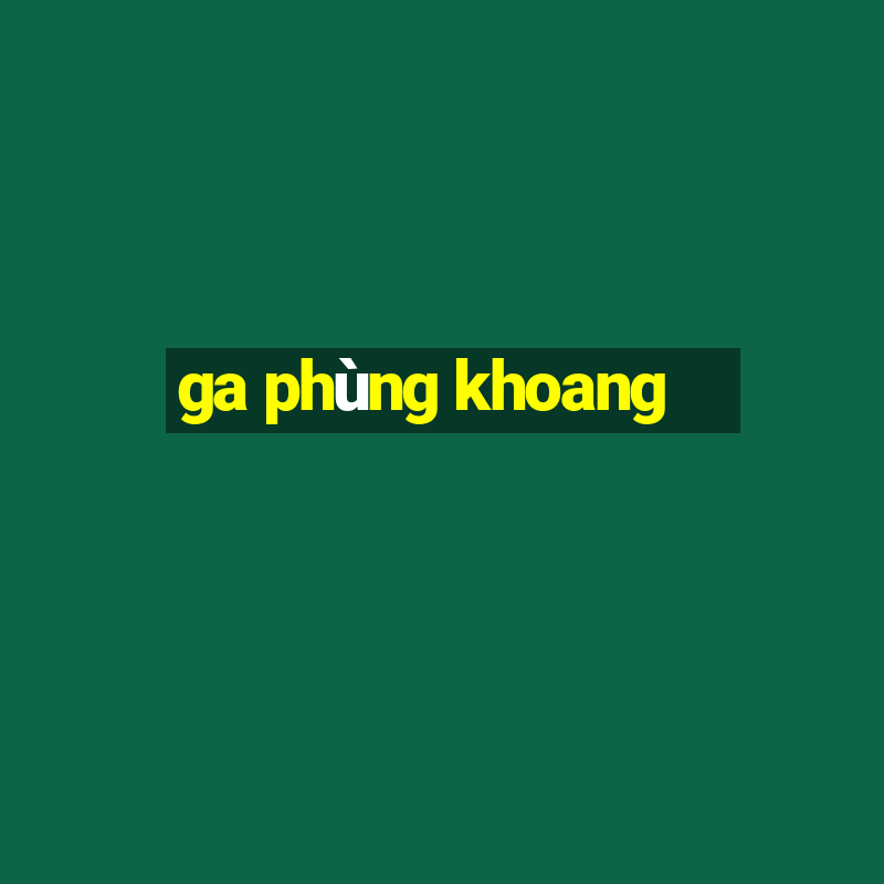 ga phùng khoang