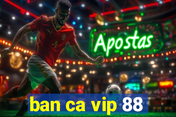 ban ca vip 88