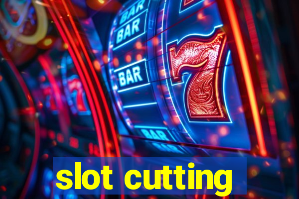 slot cutting