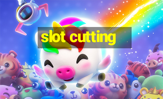 slot cutting