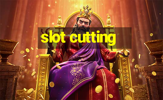 slot cutting