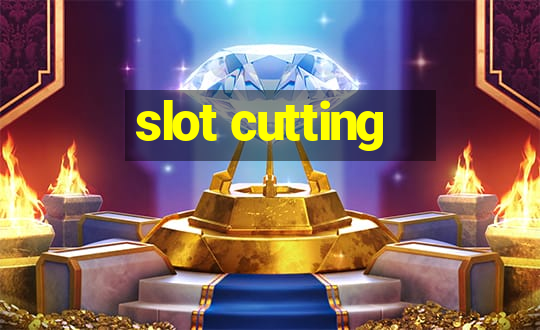 slot cutting