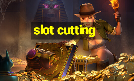 slot cutting