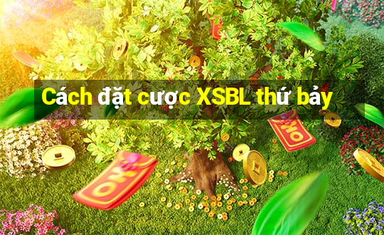 Cách đặt cược XSBL thứ bảy