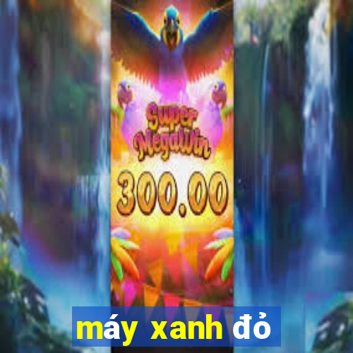 máy xanh đỏ