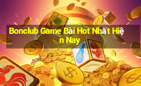 Bonclub Game Bài Hot Nhất Hiện Nay