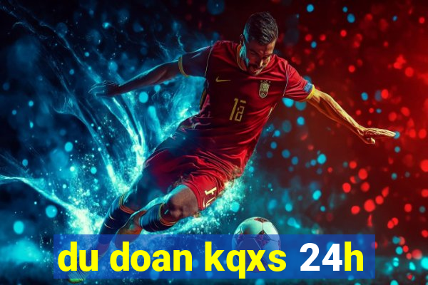 du doan kqxs 24h