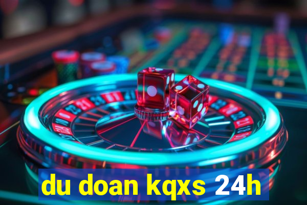 du doan kqxs 24h